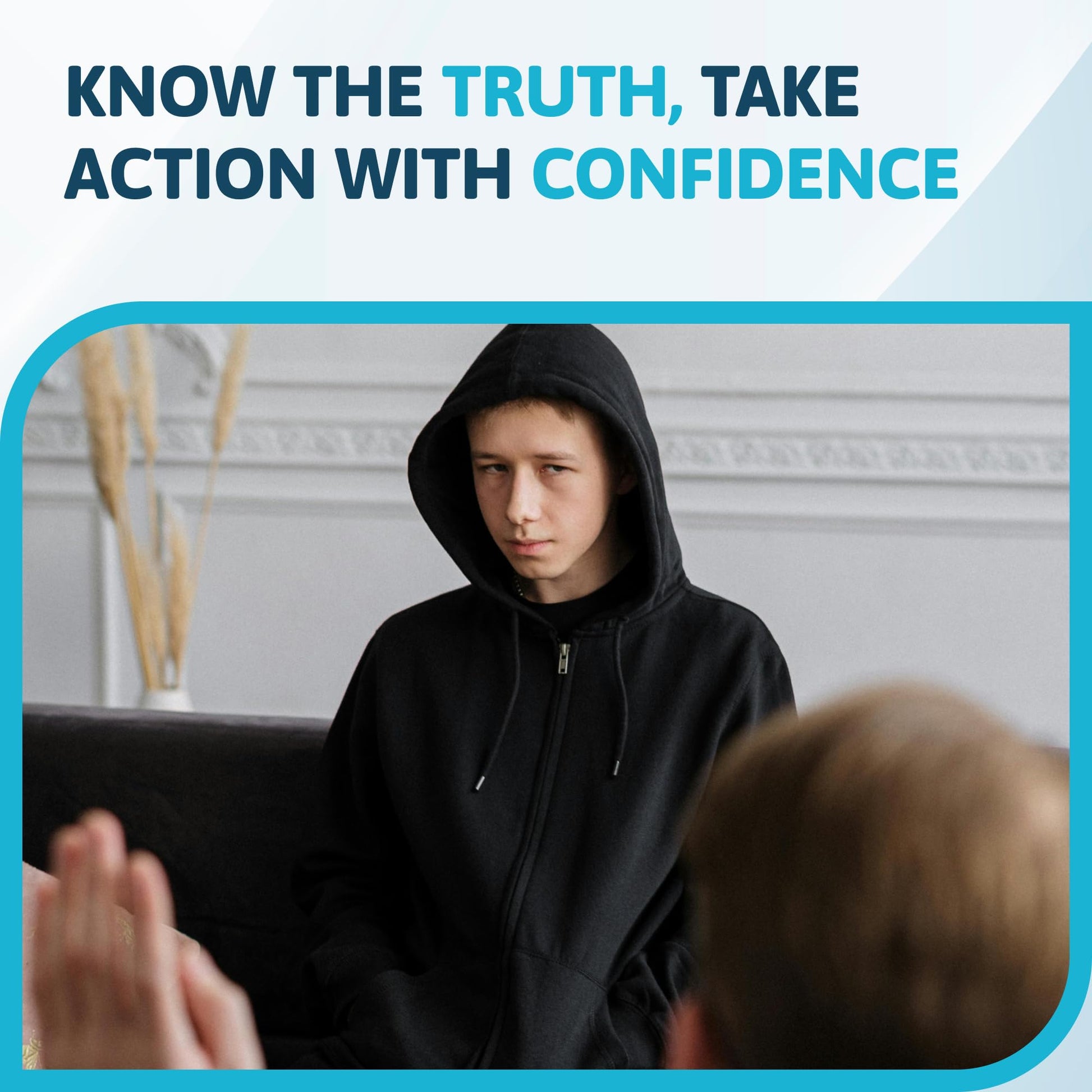 Person wearing a black hoodie in a room with text 'Know the truth, take action with confidence'.